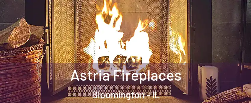  Astria Fireplaces Bloomington - IL