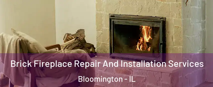  Brick Fireplace Repair And Installation Services Bloomington - IL