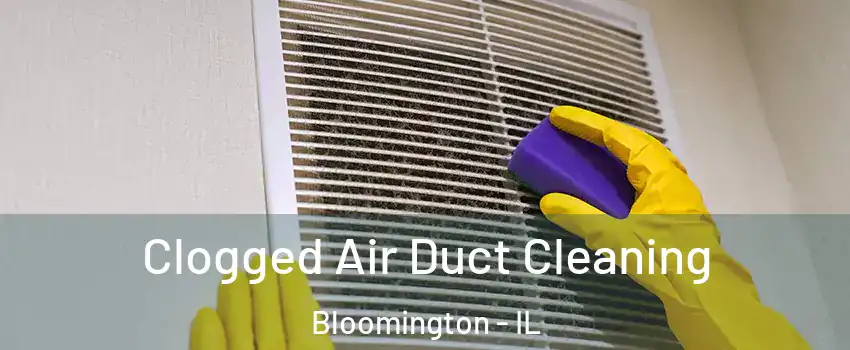  Clogged Air Duct Cleaning Bloomington - IL