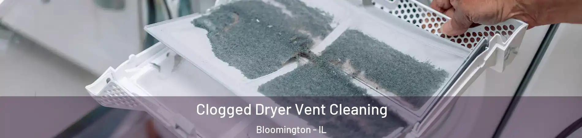  Clogged Dryer Vent Cleaning Bloomington - IL