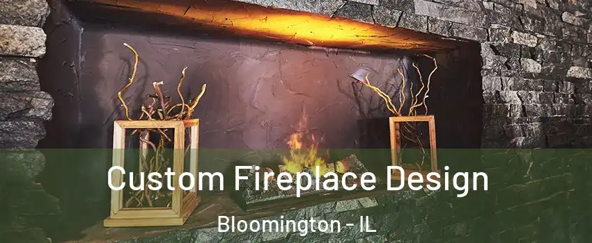 Custom Fireplace Design Bloomington - IL
