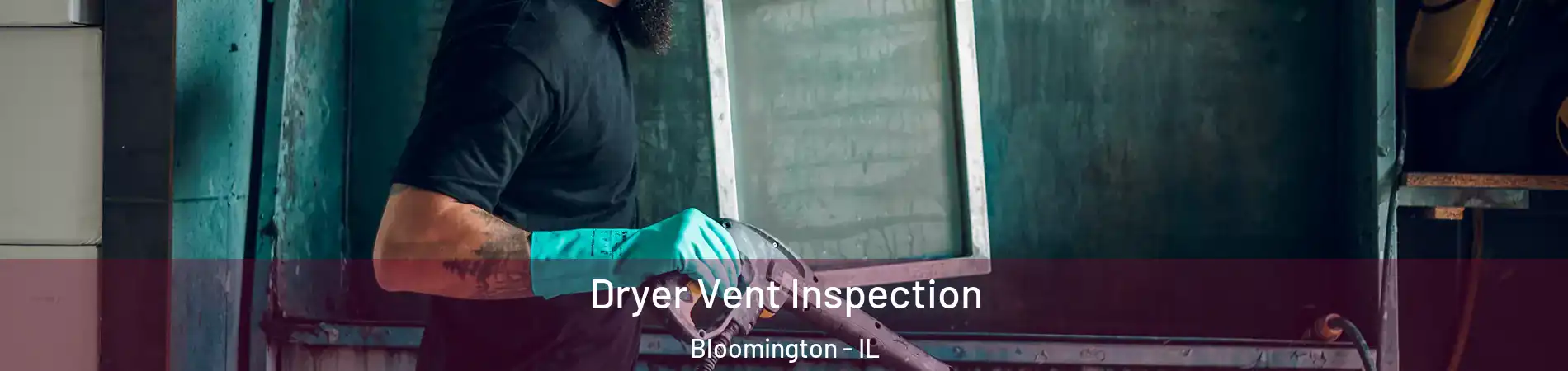  Dryer Vent Inspection Bloomington - IL
