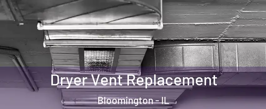  Dryer Vent Replacement Bloomington - IL