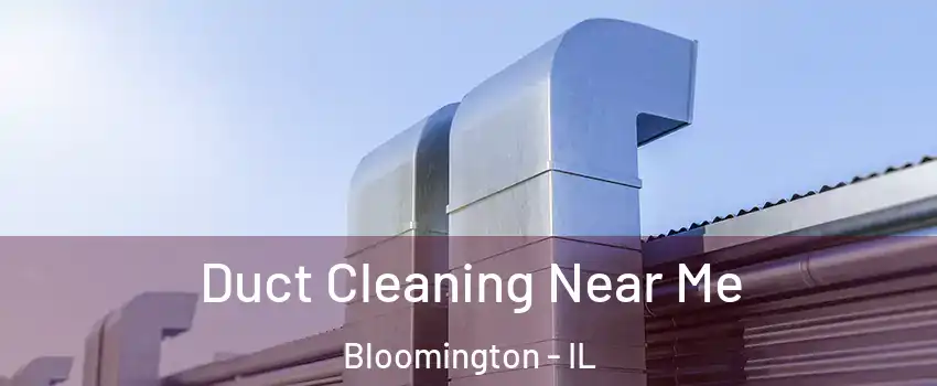  Duct Cleaning Near Me Bloomington - IL