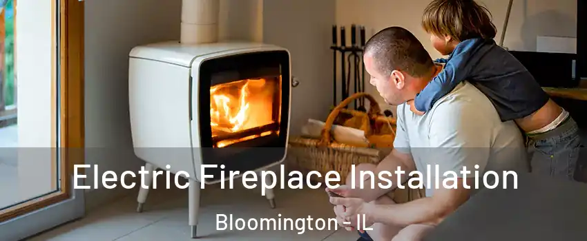  Electric Fireplace Installation Bloomington - IL