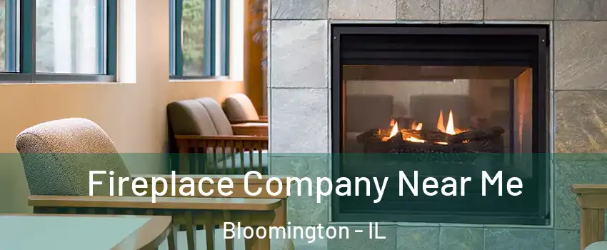  Fireplace Company Near Me Bloomington - IL