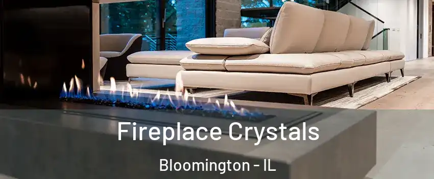  Fireplace Crystals Bloomington - IL