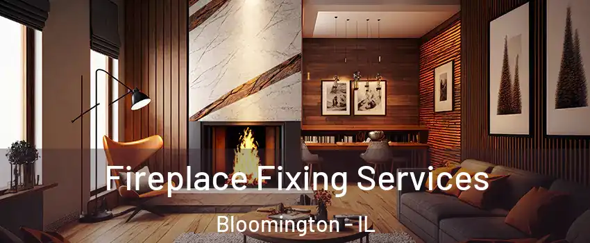  Fireplace Fixing Services Bloomington - IL