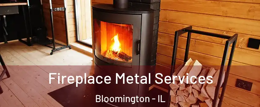  Fireplace Metal Services Bloomington - IL
