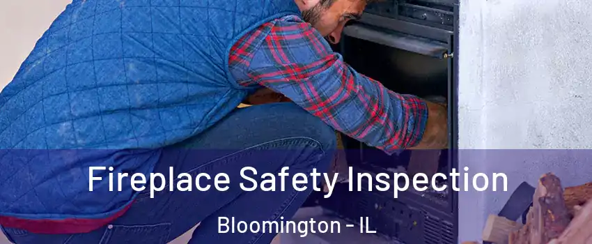  Fireplace Safety Inspection Bloomington - IL
