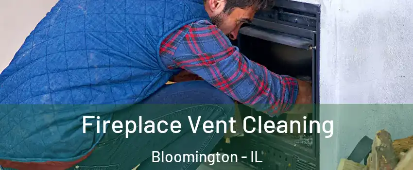  Fireplace Vent Cleaning Bloomington - IL