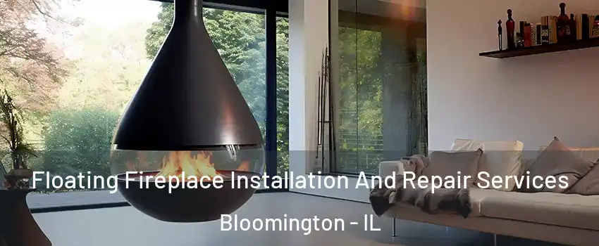  Floating Fireplace Installation And Repair Services Bloomington - IL