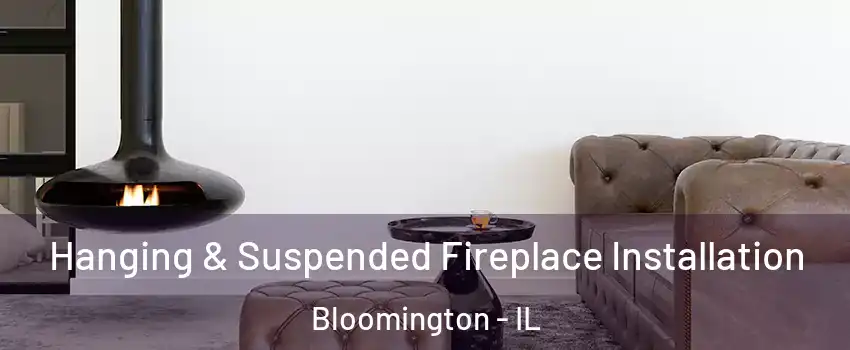  Hanging & Suspended Fireplace Installation Bloomington - IL