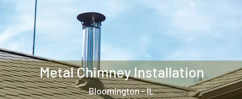  Metal Chimney Installation Bloomington - IL