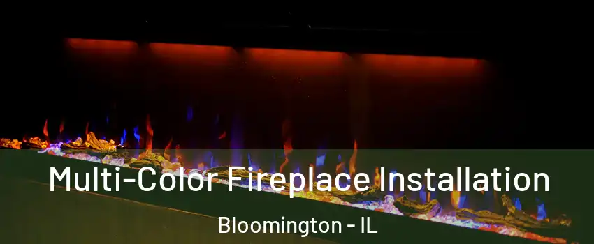  Multi-Color Fireplace Installation Bloomington - IL