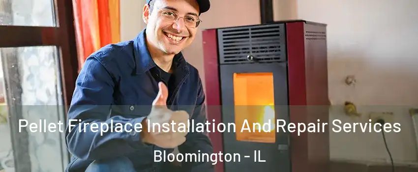  Pellet Fireplace Installation And Repair Services Bloomington - IL