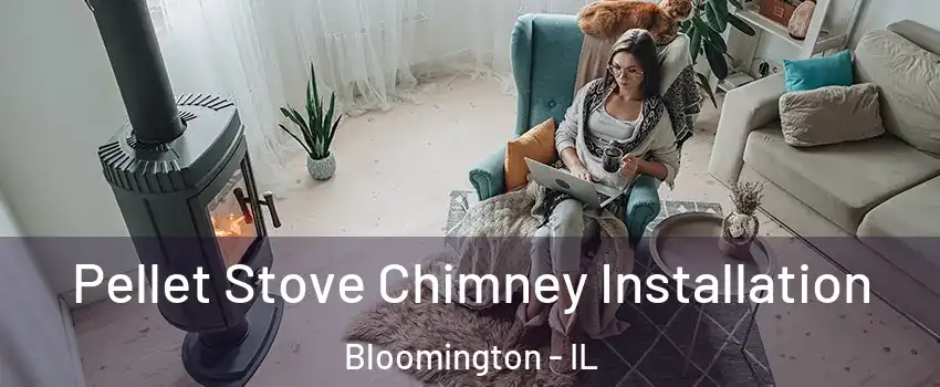  Pellet Stove Chimney Installation Bloomington - IL