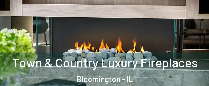  Town & Country Luxury Fireplaces Bloomington - IL