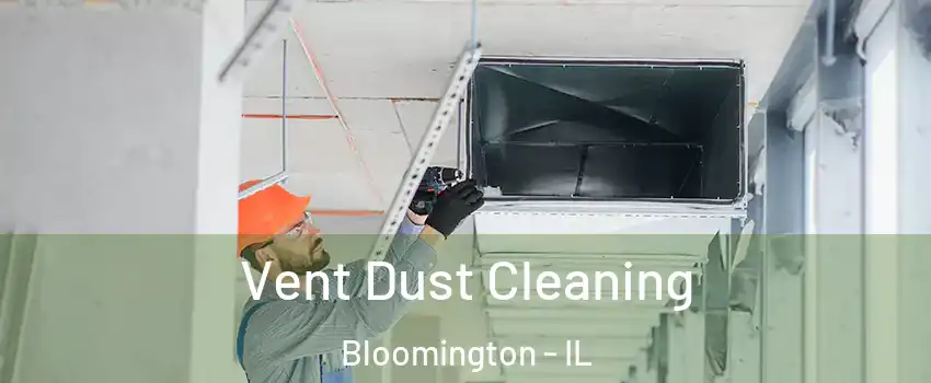  Vent Dust Cleaning Bloomington - IL