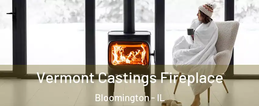  Vermont Castings Fireplace Bloomington - IL
