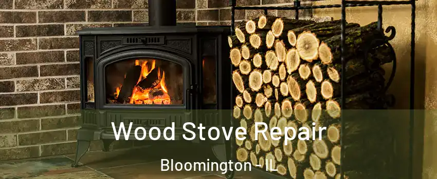  Wood Stove Repair Bloomington - IL